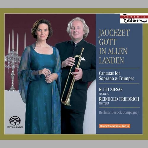 Ruth Ziesak, Reinhold Friedrich - Jauchzet Gott in allen Landen: Cantatas for Soprano & Trumpet (2008)