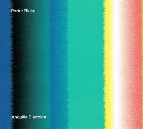 Porter Ricks - Anguilla Electrica (2017) Lossless