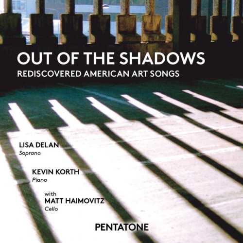 Lisa Delan, Matt Haimovitz, Kevin Korth - Out of the Shadows: Rediscovered American Art Songs (2016) [Hi-Res]