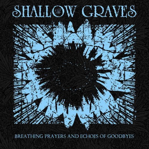 The Shallow Graves - Breathing Prayers And Echoes Of Goodbye (2017)