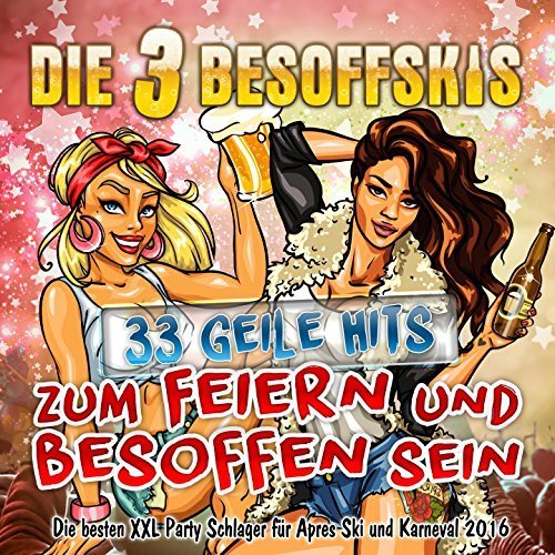 Die 3 Besoffskis - 33 Geile Hits Zum Feiern und Besoffen Sein (2015)