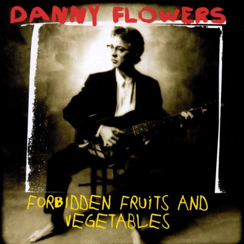 Danny Flowers - Forbidden Fruits and Vegetables (2000)