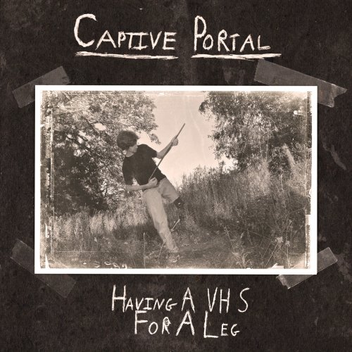 Captive Portal - Having A VHS For A Leg (2017)