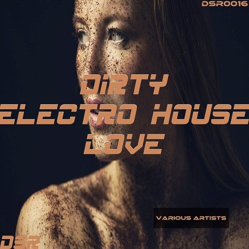 VA - Dirty Electro House Love (2017)