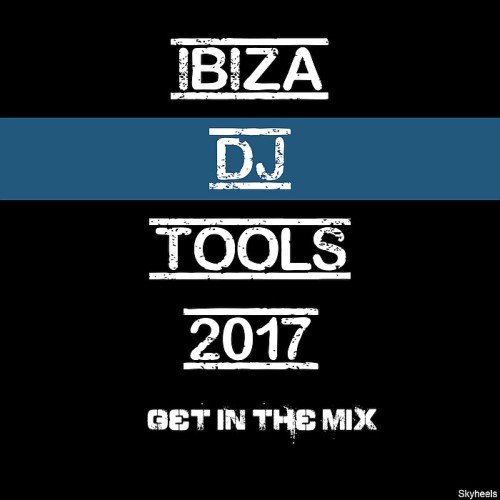 VA - Ibiza DJ Tools 2017: Get In The Mix (2017)