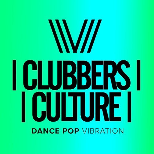 VA - Clubbers Culture: Dance Pop Vibration (2017)