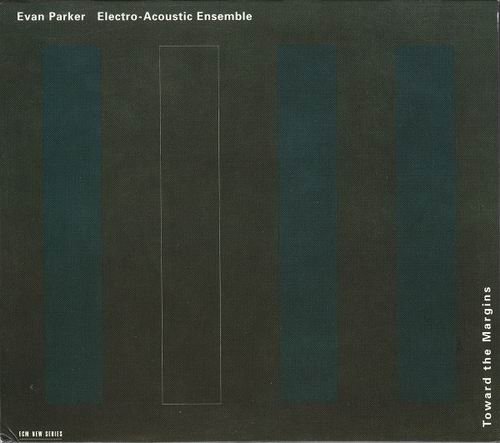 Evan Parker Electro-Acoustic Ensemble - Toward The Margins (1997)