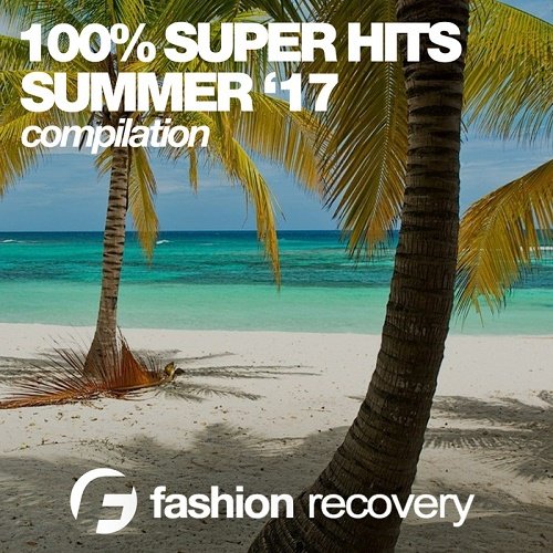 VA - 100% Super Hits (Summer '17) (2017)