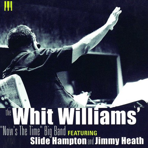 The Whit Williams 'Now's The Time' Big Band - The Whit Williams 'Now's The Time' Big Band (2008)