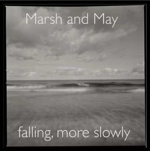 Peter Marsh & Paul May - Falling, More Slowly (2013)