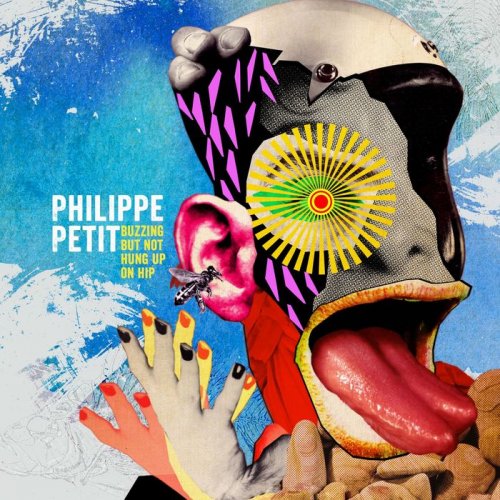 Philippe Petit - Buzzing but Not Hung up on Hip (2017)
