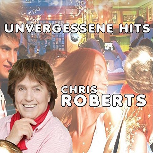 Chris Roberts - Unvergessene Hits (2017)