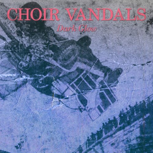 Choir Vandals - Dark Glow (2017)