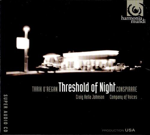 Conspirare & Craig Hella Johnson - Tarik O'Regan: Threshold Of Night (2008)