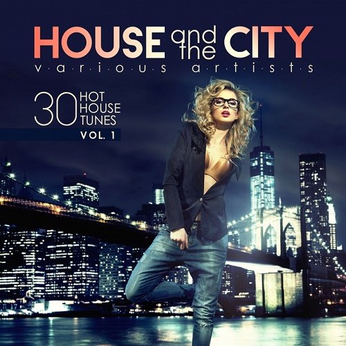 VA - House And The City (30 Hot House Tunes) Vol.1 (2017)
