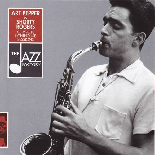 Art Pepper & Shorty Rogers - Complete Lighthouse Sessions (2001)