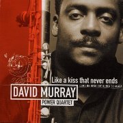 David Murray Power Quartet -  Like a Kiss That Never Ends