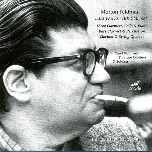 Carol Robinson, Quatuor Diotima & Soloists - Morton Feldman - Late Works with Clarinet (2003)