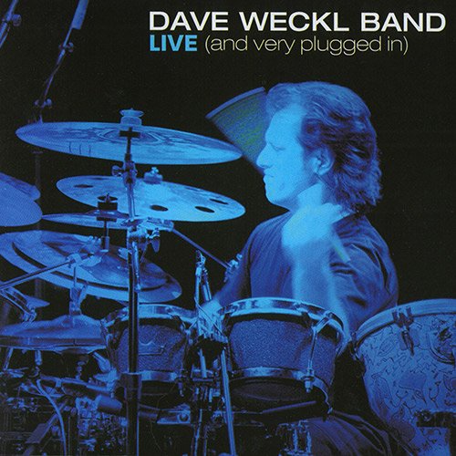 Dave Weckl Band - Live [And Very Plugged In] (2003)