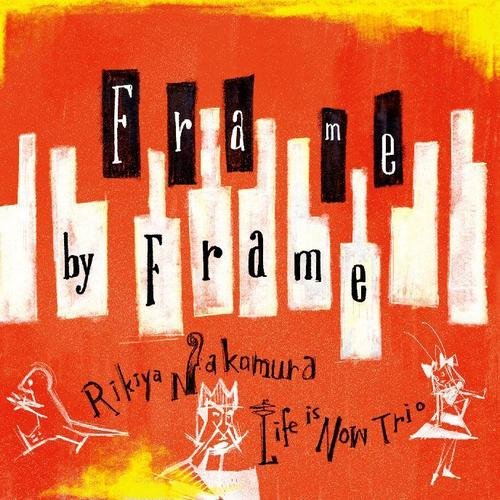 Rikiya Nakamura Life Is Now Trio - Frame by Frame (2016)