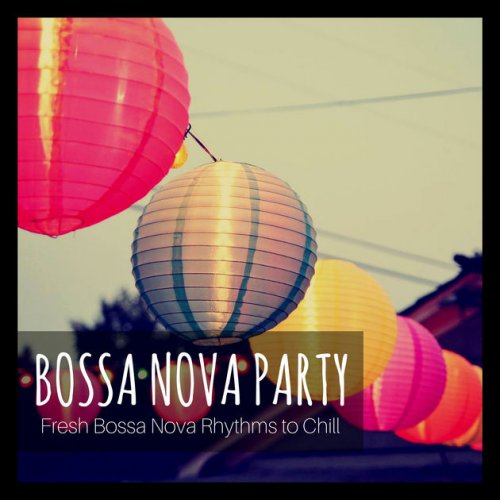 Bossa Nova Party: Fresh Bossa Nova Rhythms to Chill (2017)