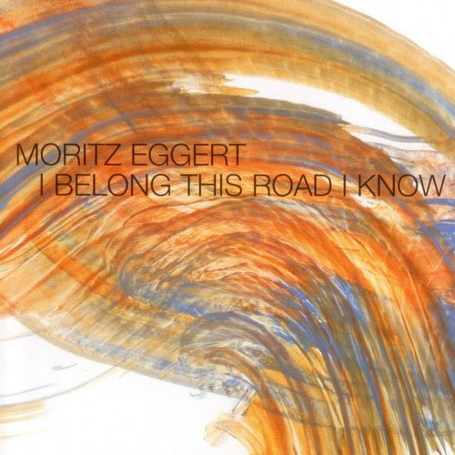 Moritz Eggert - I Belong This Road I Know (2004)