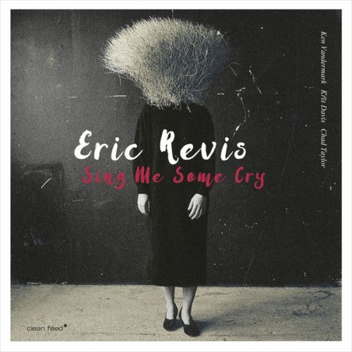 Eric Revis - Sing Me Some Cry (2017) [Hi-Res]
