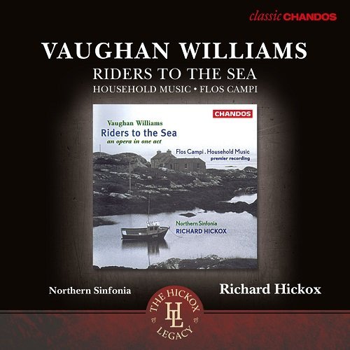 Richard Hickox & Royal Northern Sinfonia - Vaughan Williams: Riders to the Sea; Flos Campi; Household Music (2015)