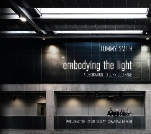Tommy Smith - Embodying the Light: A Dedication to John Coltrane (2017) Lossless