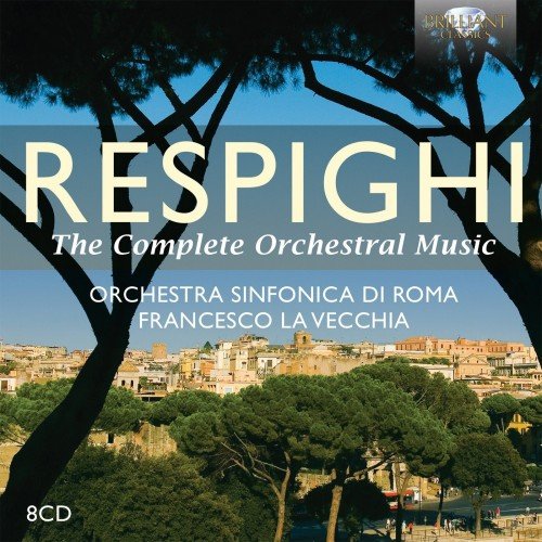 Francesco La Vecchia & Orchestra Sinfonica di Roma - Respighi: The Complete Orchestral Music (2015)