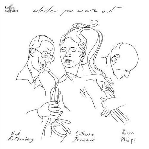 Ned Rothenberg, Catherine Jauniaux, Barre Phillips - While You Were Out ( 2008)