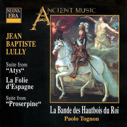 La Bande des Hautbois du Roi, Paolo Tognon - Lully - Suites from Atys, Proserpine, La Folie d'Espagne (1999)
