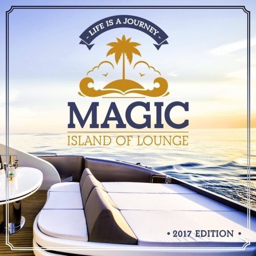 VA - Magic Island Of Lounge 2017 Edition (Life Is A Journey) (2017) FLAC