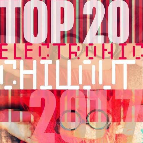 VA - Top 20 Electronic Chillout 2017