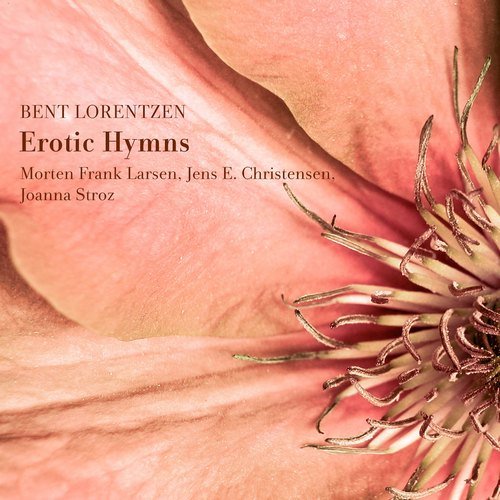 Morten Frank Larsen, Jens E. Christensen, Joanna Stroz - Bent Lorentzen - Erotic Hymns (2012)