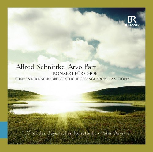 Chor Des Bayerischen Rundfunks & Peter Dijkstra - Alfred Schnittke; Arvo Part: Konzert fur Chor (2013)