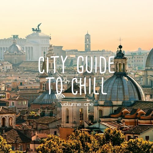VA - City Guide To Chill, Vol. 1 (Relaxing City Vibes) (2016)