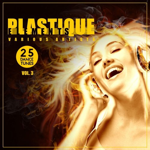 VA - Plastique Elements Vol 3 (25 Dance Tunes) (2017)