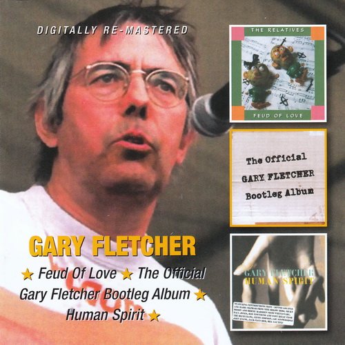 Gary Fletcher - Feud Of Love / The Official Gary Fletcher Bootleg Album / Human Spirit (2013)