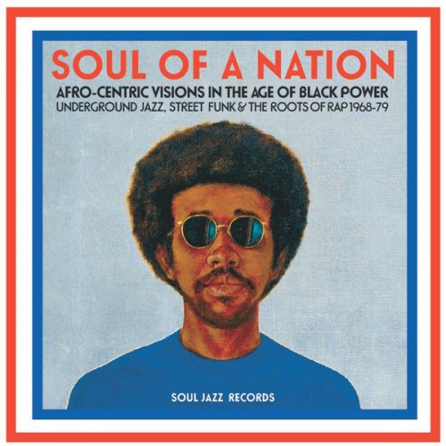 VA - Soul Jazz Records Presents Soul Of A Nation: Afro-Centric Visions in the Age of Black Power - Underground Jazz, Street Funk & The Roots of Rap 1968-79 (2017)
