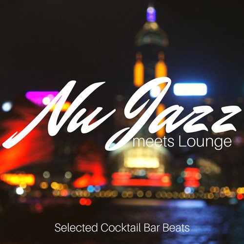 VA - Nu Jazz Meets Lounge: Selected Cocktail Bar Beats (2017)