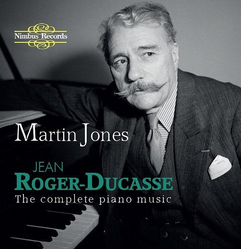 Martin Jones - Jean Roger-Ducasse: The Complete Piano Music (2015)