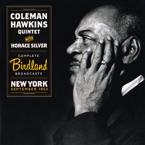 Coleman Hawkins Quintet with Horace Silver - Complete Birdland Broadcasts (1952-1960)