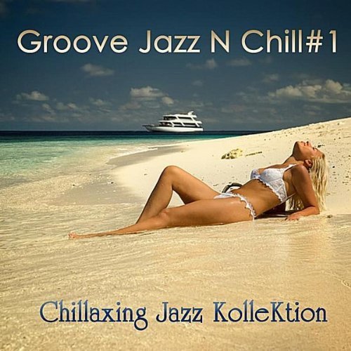 Chillaxing Jazz Kollektion - Groove Jazz N Chill #1 (2011)