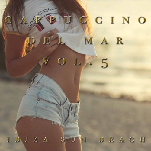 Ibiza Sun Beach - Cappuccino Del Mar Vol 5 (2017)