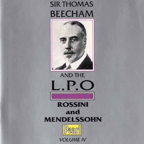 Sir Thomas Beecham - Thomas Beecham And The L.P.O. Vol. IV: Rossini And Mendelssohn (1994)