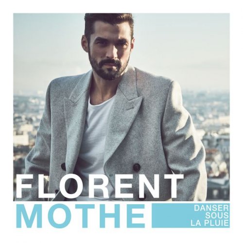 Florent Mothe - Danser sous la pluie (2016) [Hi-Res]