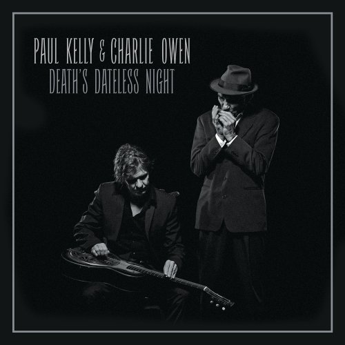 Paul Kelly & Charlie Owen - Death's Dateless Night (2016) Lossless