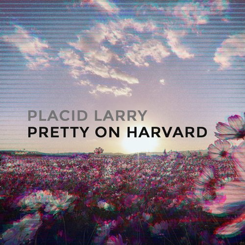 Placid Larry - Pretty on Harvard (2017)