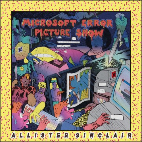 Allister Sinclair - Microsoft Error Picture Show (2017)